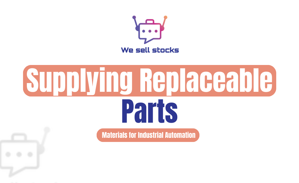 Replaceable Parts for Industrial Automation Systems – We Sell Stocks